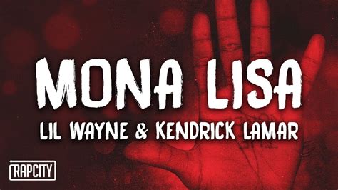 " Mona Lisa" is a song by American rapper Lil Wayne featuring fellow American rapper Kendrick Lamar. . Lil wayne mona lisa lyrics english